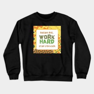 Dream Big, Work Hard, Stay Focused Crewneck Sweatshirt